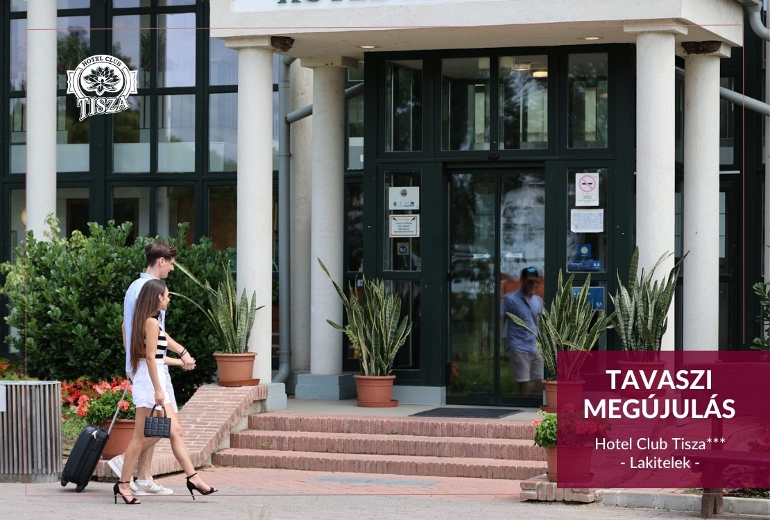 Tavaszi megújulás Lakiteleken - Hotel Club Tisza***
