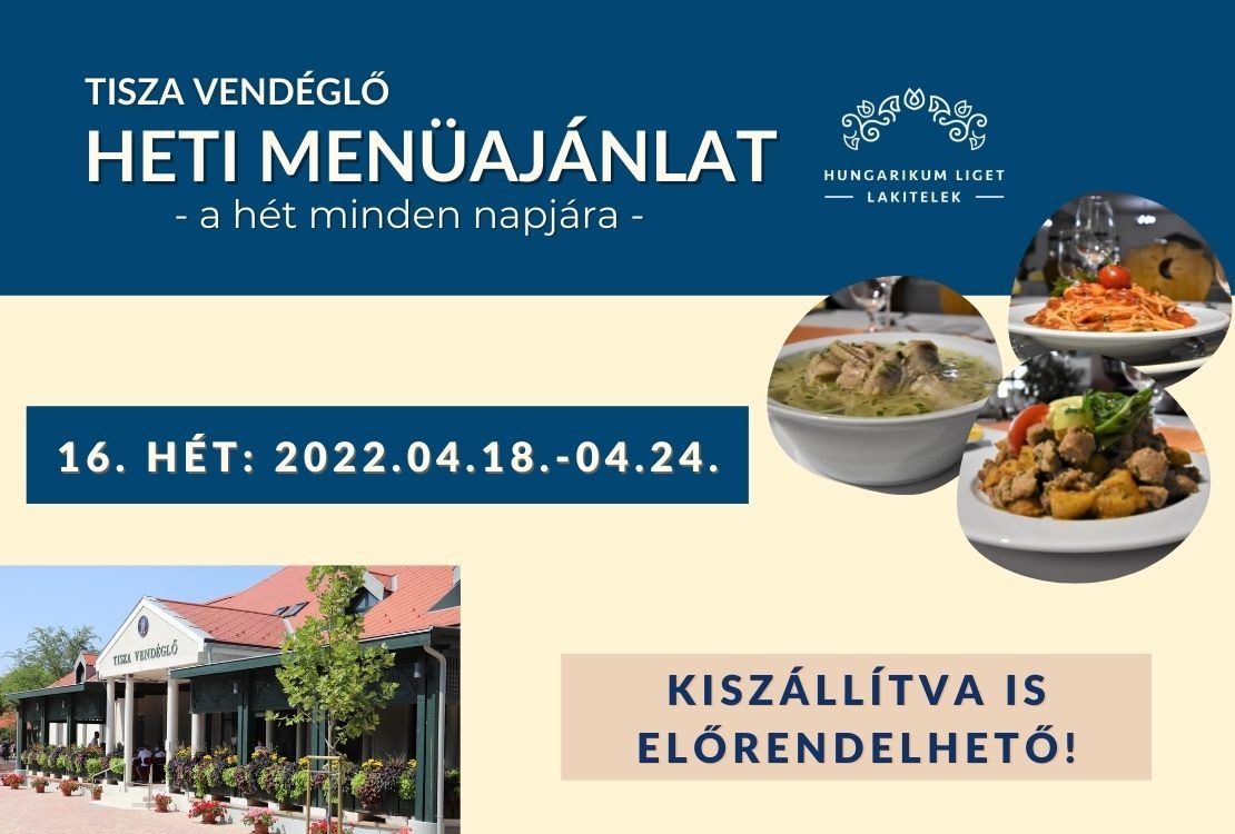 Tisza Vendéglőnk heti menü kínálata 2022.04.18.-04.24.