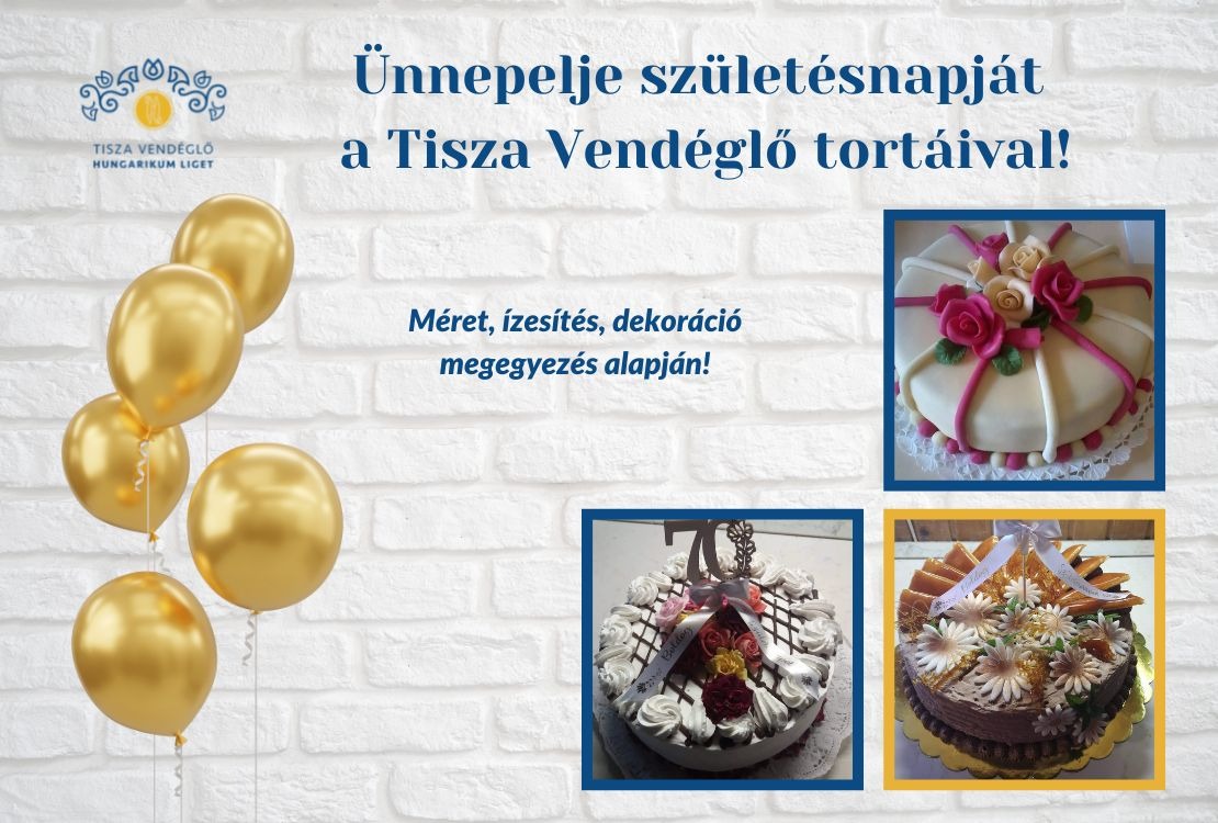 Ünnepelje születésnapját a Tisza Vendéglő tortáival!